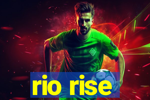 rio rise