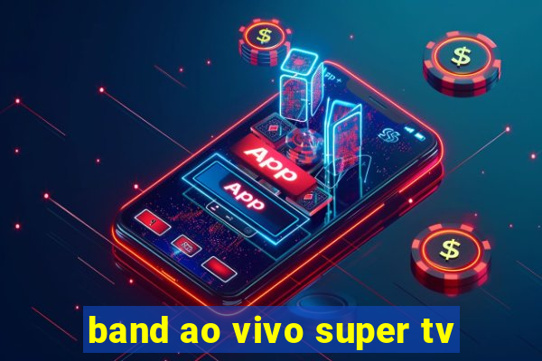 band ao vivo super tv