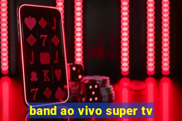 band ao vivo super tv