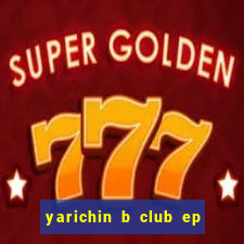 yarichin b club ep 2 dublado