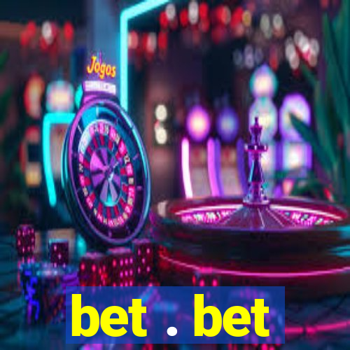 bet . bet