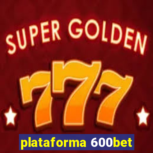 plataforma 600bet