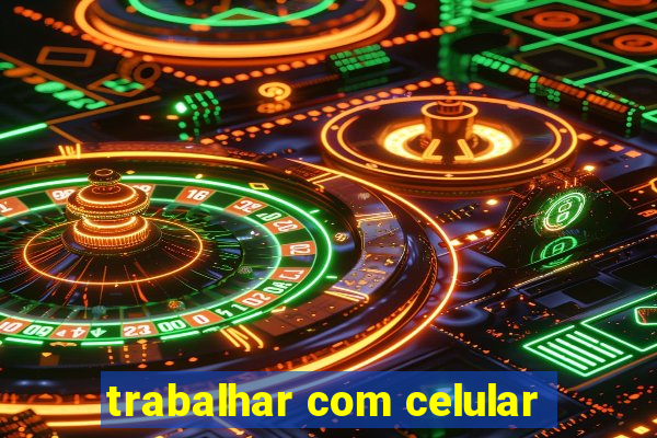 trabalhar com celular