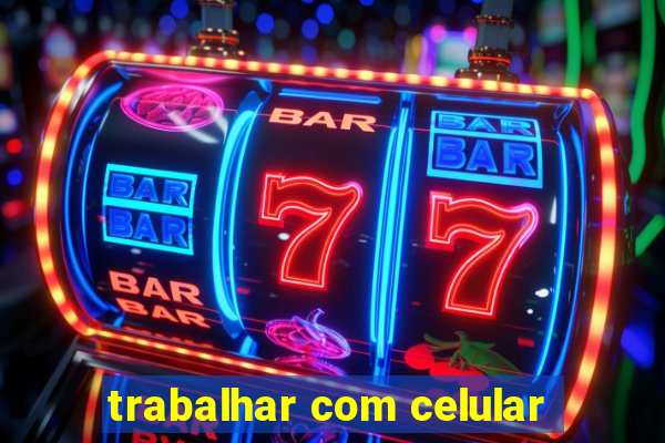 trabalhar com celular