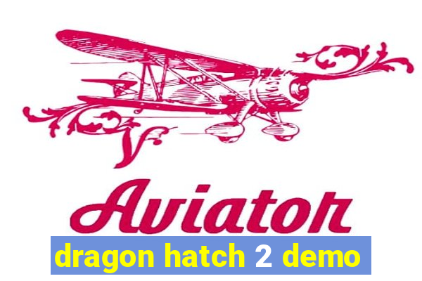 dragon hatch 2 demo