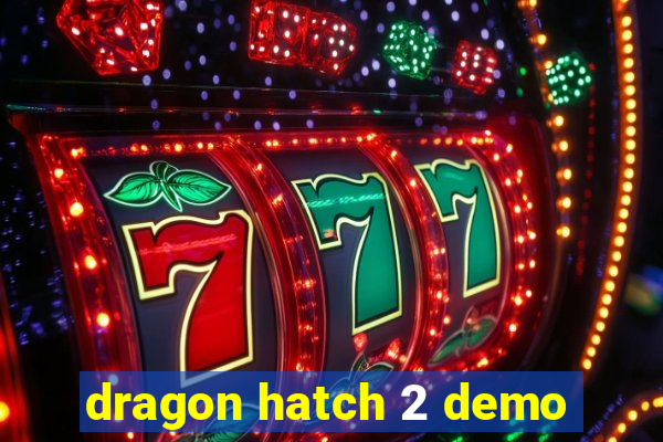 dragon hatch 2 demo