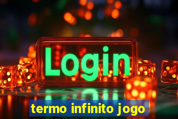 termo infinito jogo