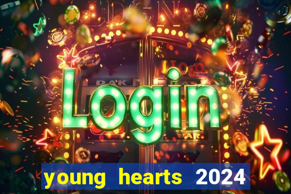 young hearts 2024 onde assistir