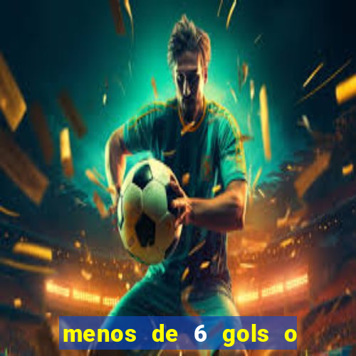 menos de 6 gols o que significa