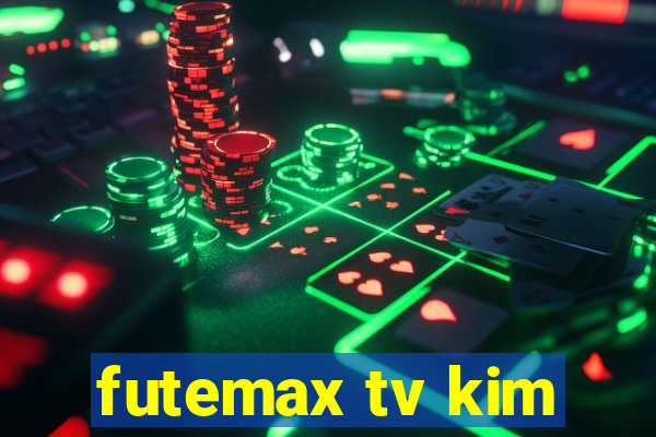 futemax tv kim