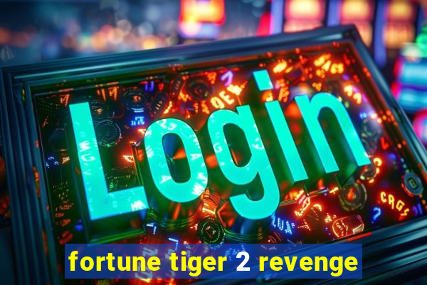 fortune tiger 2 revenge