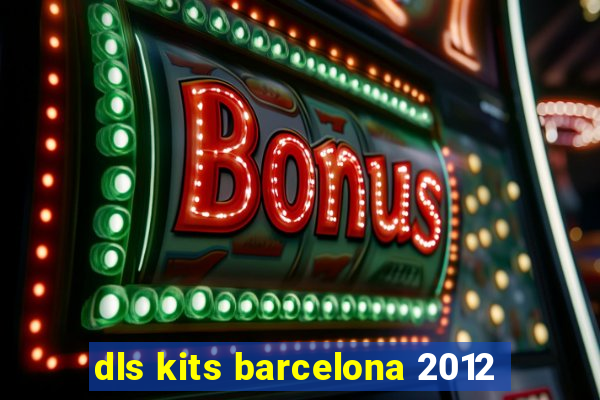 dls kits barcelona 2012