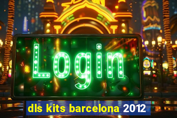 dls kits barcelona 2012