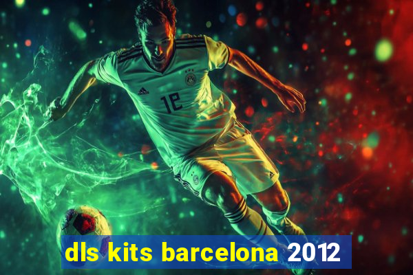 dls kits barcelona 2012