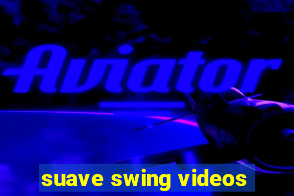 suave swing videos