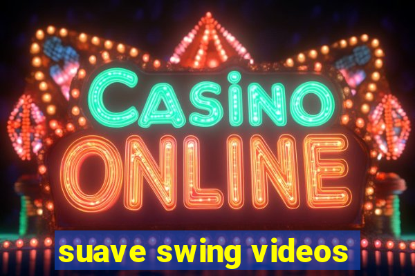 suave swing videos