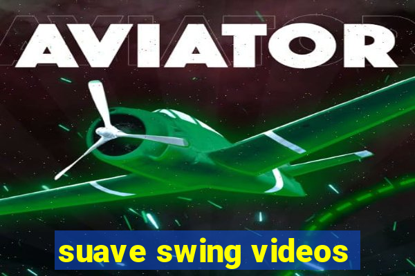 suave swing videos