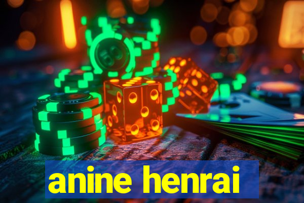 anine henrai