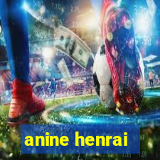 anine henrai