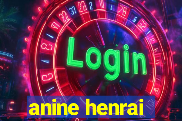 anine henrai