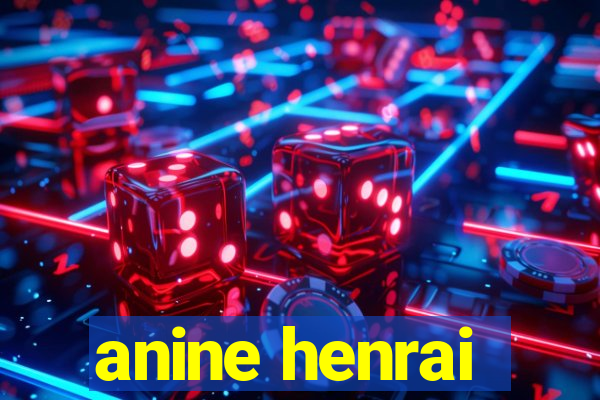 anine henrai