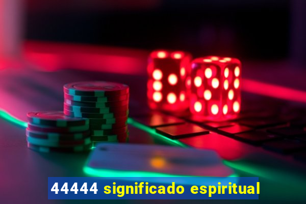 44444 significado espiritual