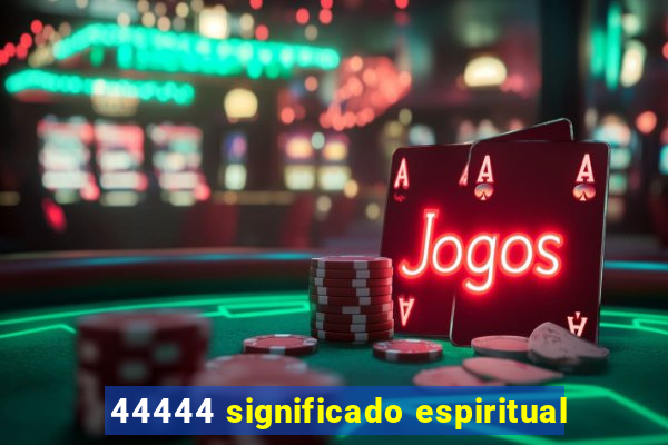 44444 significado espiritual