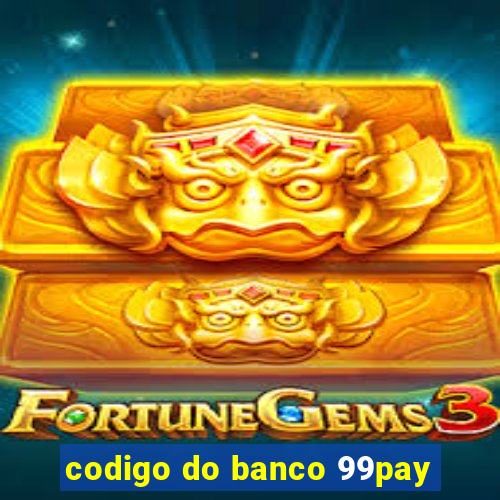 codigo do banco 99pay