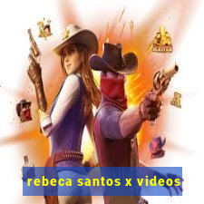 rebeca santos x videos