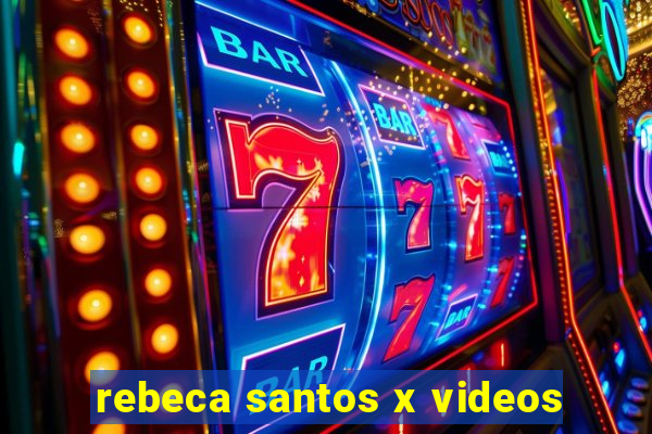 rebeca santos x videos