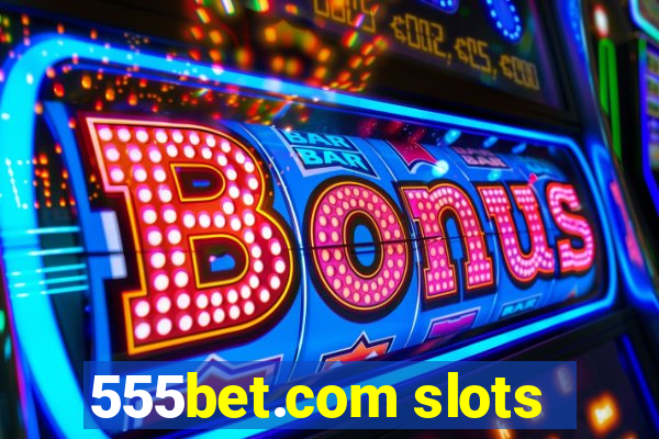 555bet.com slots