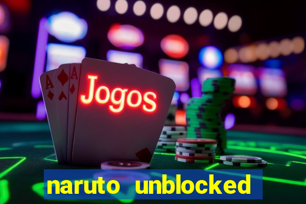 naruto unblocked games 76