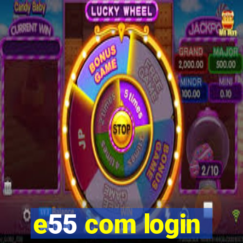 e55 com login