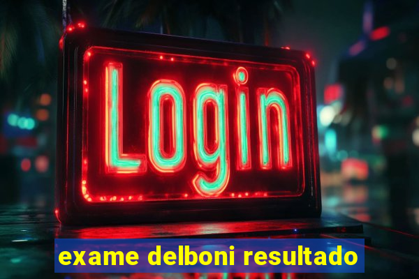 exame delboni resultado