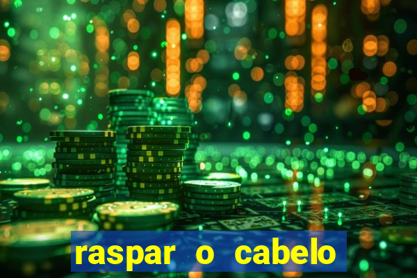 raspar o cabelo significado espiritual