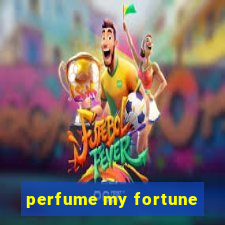 perfume my fortune