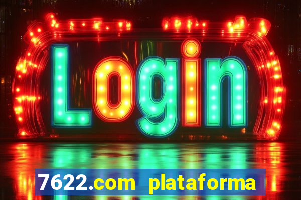 7622.com plataforma de jogos