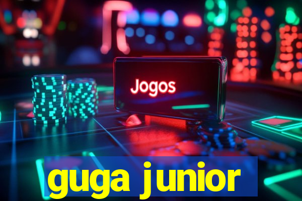 guga junior