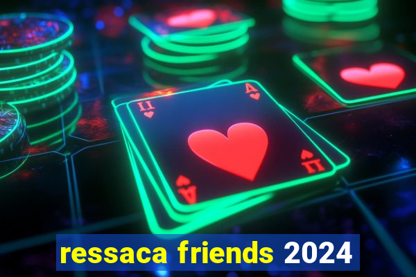 ressaca friends 2024