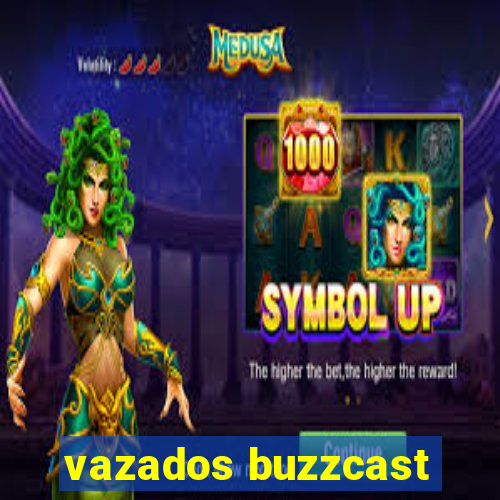 vazados buzzcast