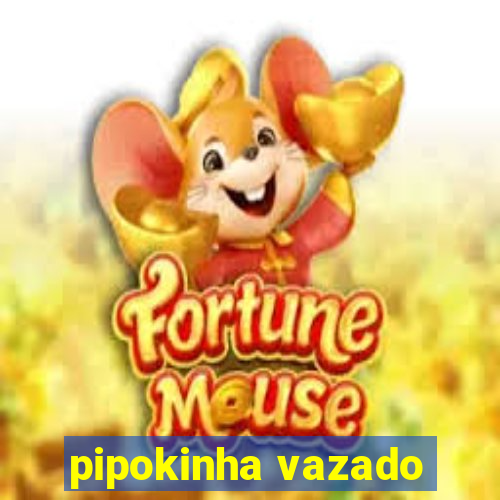 pipokinha vazado