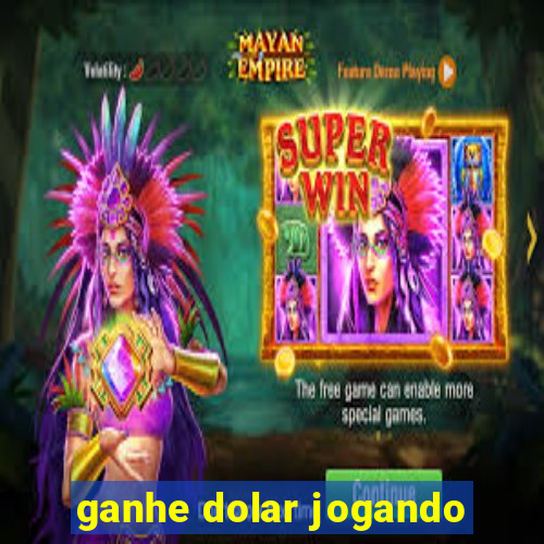 ganhe dolar jogando