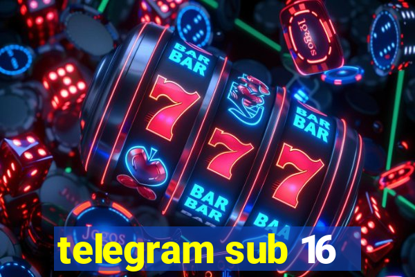 telegram sub 16