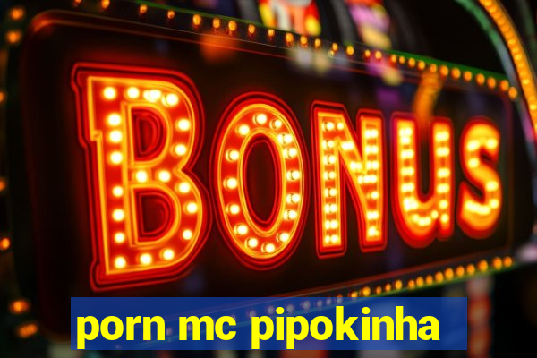 porn mc pipokinha