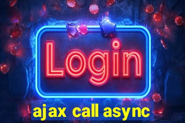 ajax call async