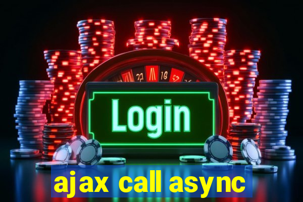 ajax call async