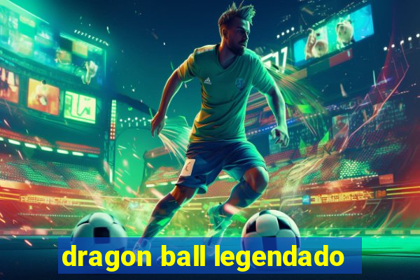 dragon ball legendado