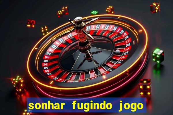 sonhar fugindo jogo do bicho