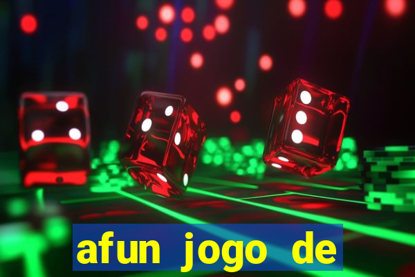 afun jogo de ganhar dinheiro