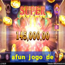 afun jogo de ganhar dinheiro